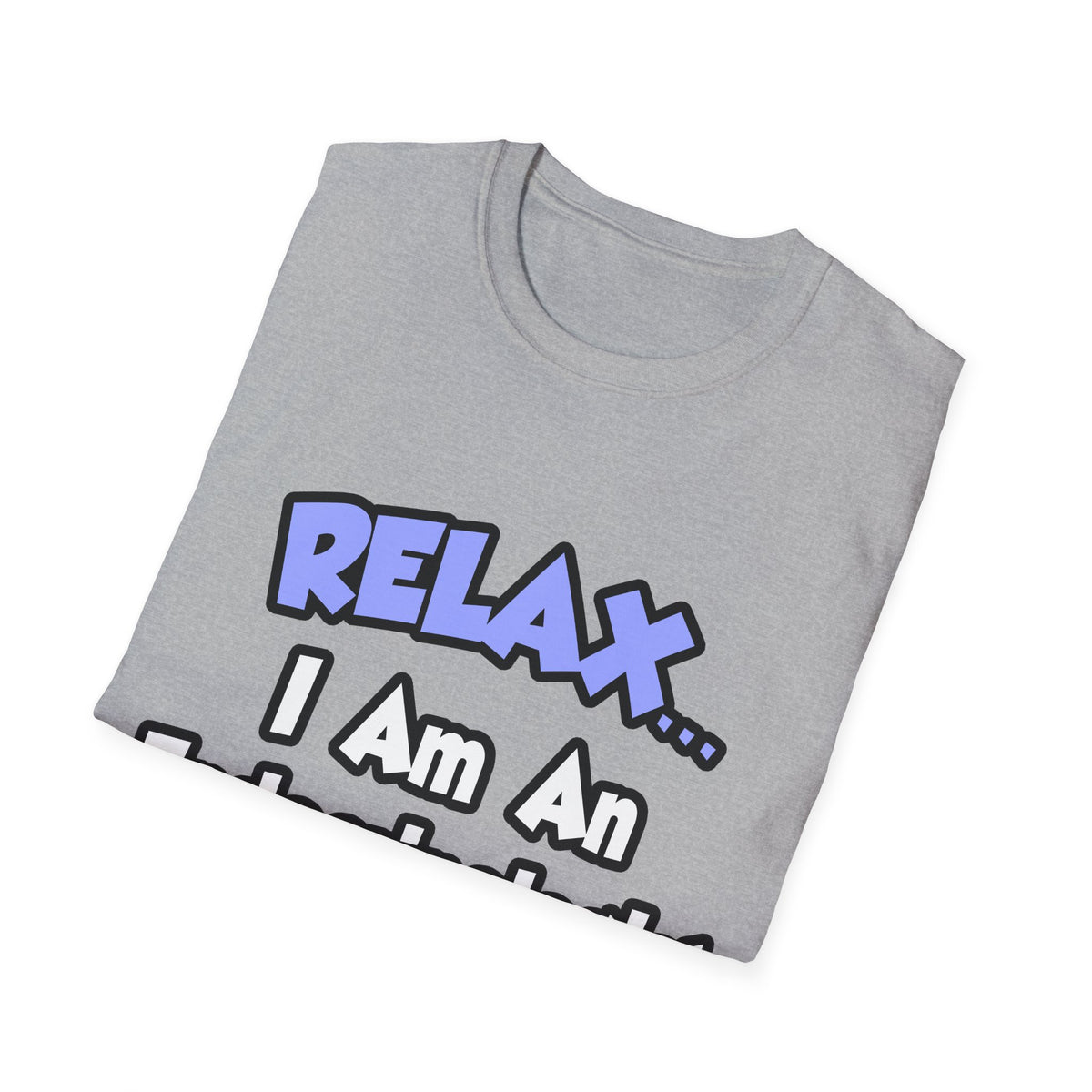 Relax...I Am An Endocrinologist - Unisex Softstyle T-Shirt