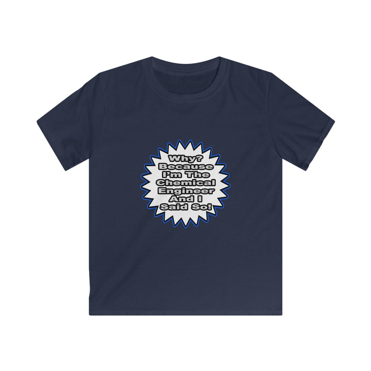 Chemical Engineer...Because I Said So - Kids Softstyle Tee