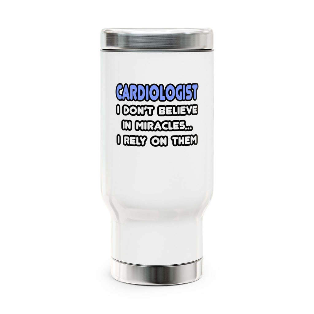 Miracles and Cardiologists - Stainless Steel Travel Mug with Handle, 14oz