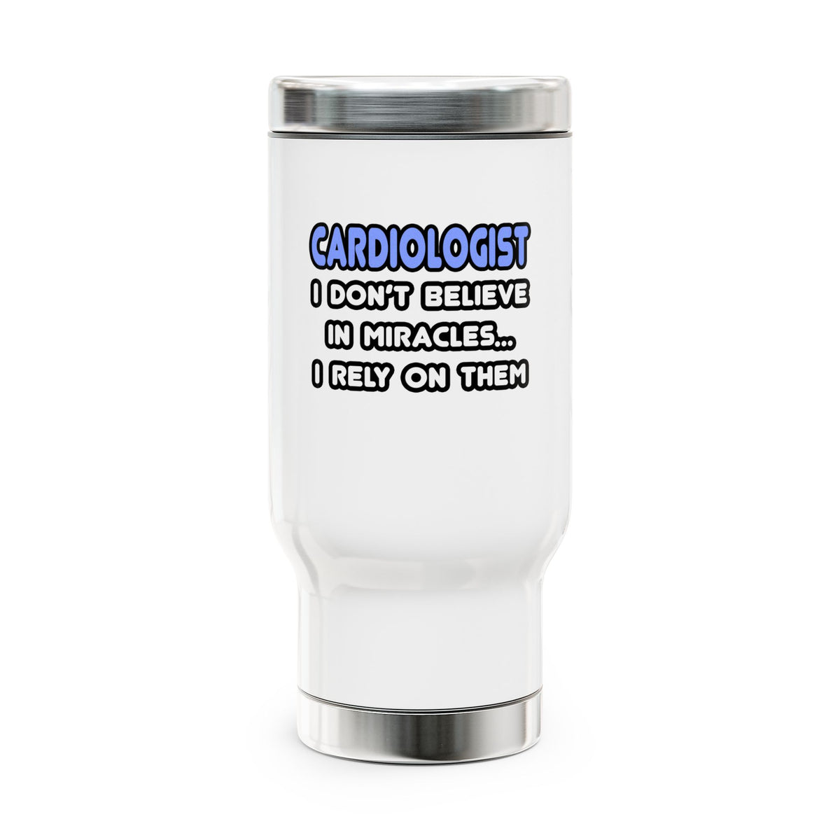 Miracles and Cardiologists - Stainless Steel Travel Mug with Handle, 14oz