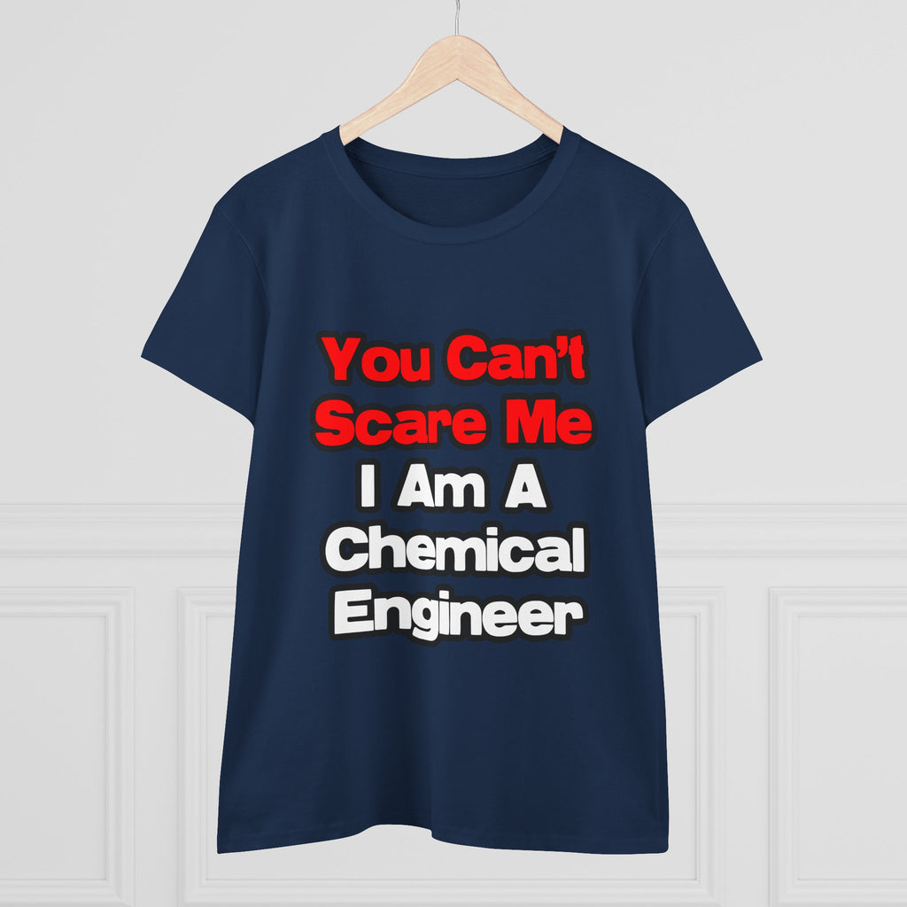 You Can't Scare Me...Chemical Engineer - Women's Midweight Cotton Tee