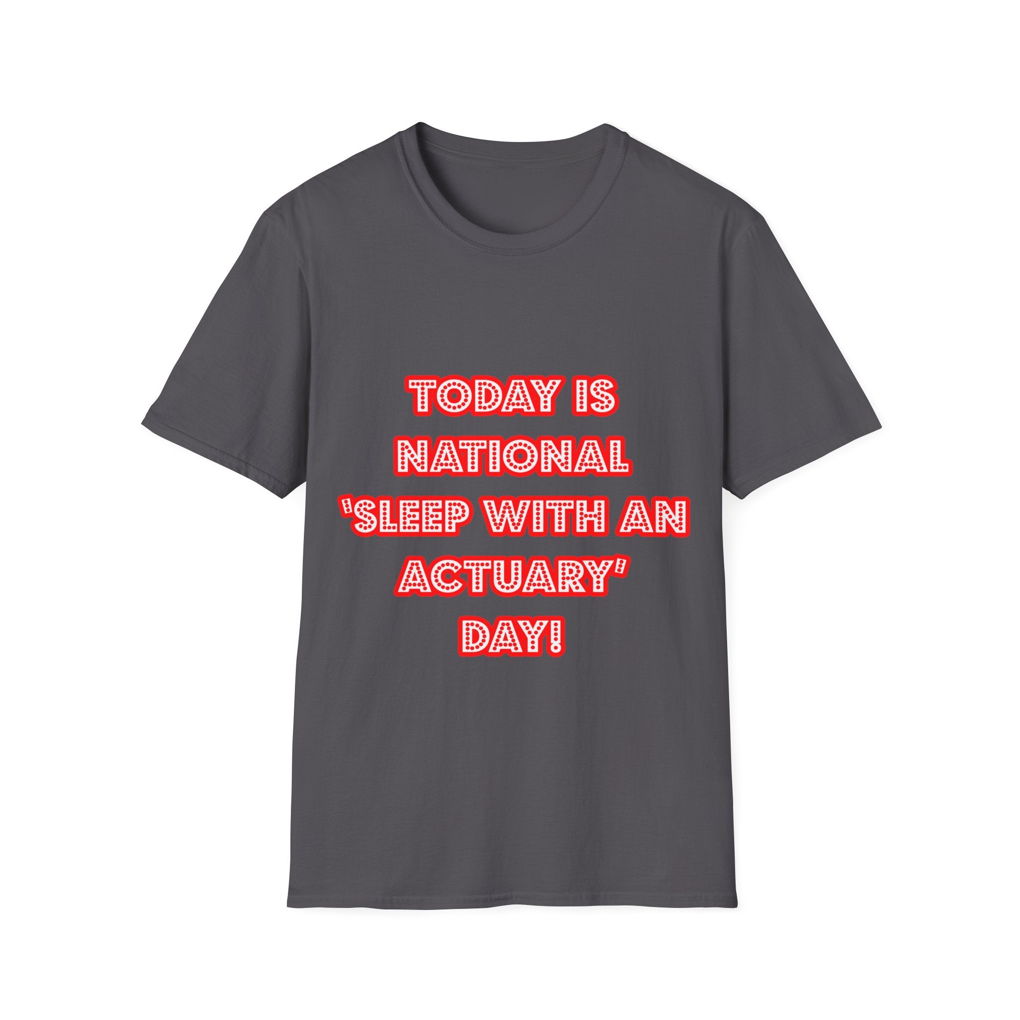 National 'Sleep With an Actuary' Day - Unisex Softstyle T-Shirt