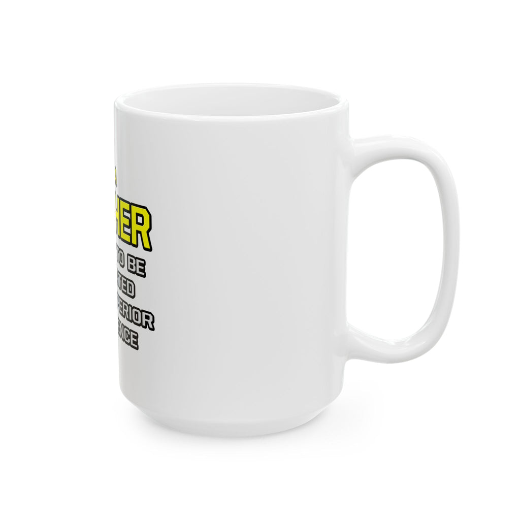 Teacher...Superior Intelligence - Ceramic Mug, (11oz, 15oz)