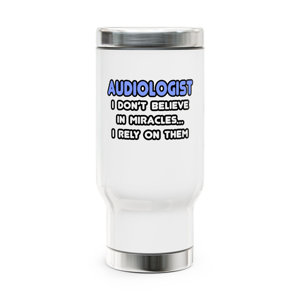 Miracles and Audiologists - Stainless Steel Travel Mug with Handle, 14oz