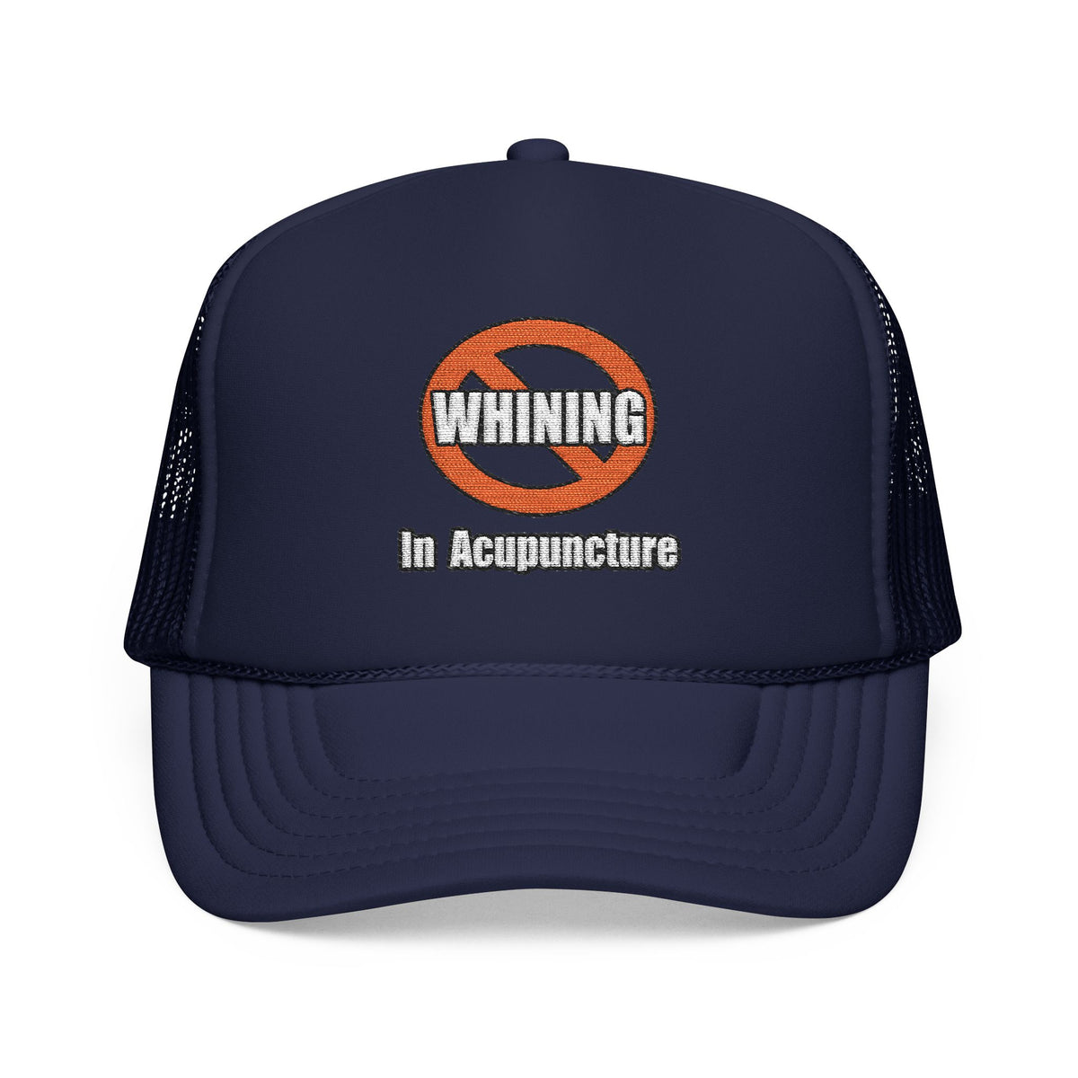 No Whining In Acupuncture - Foam Trucker Hat