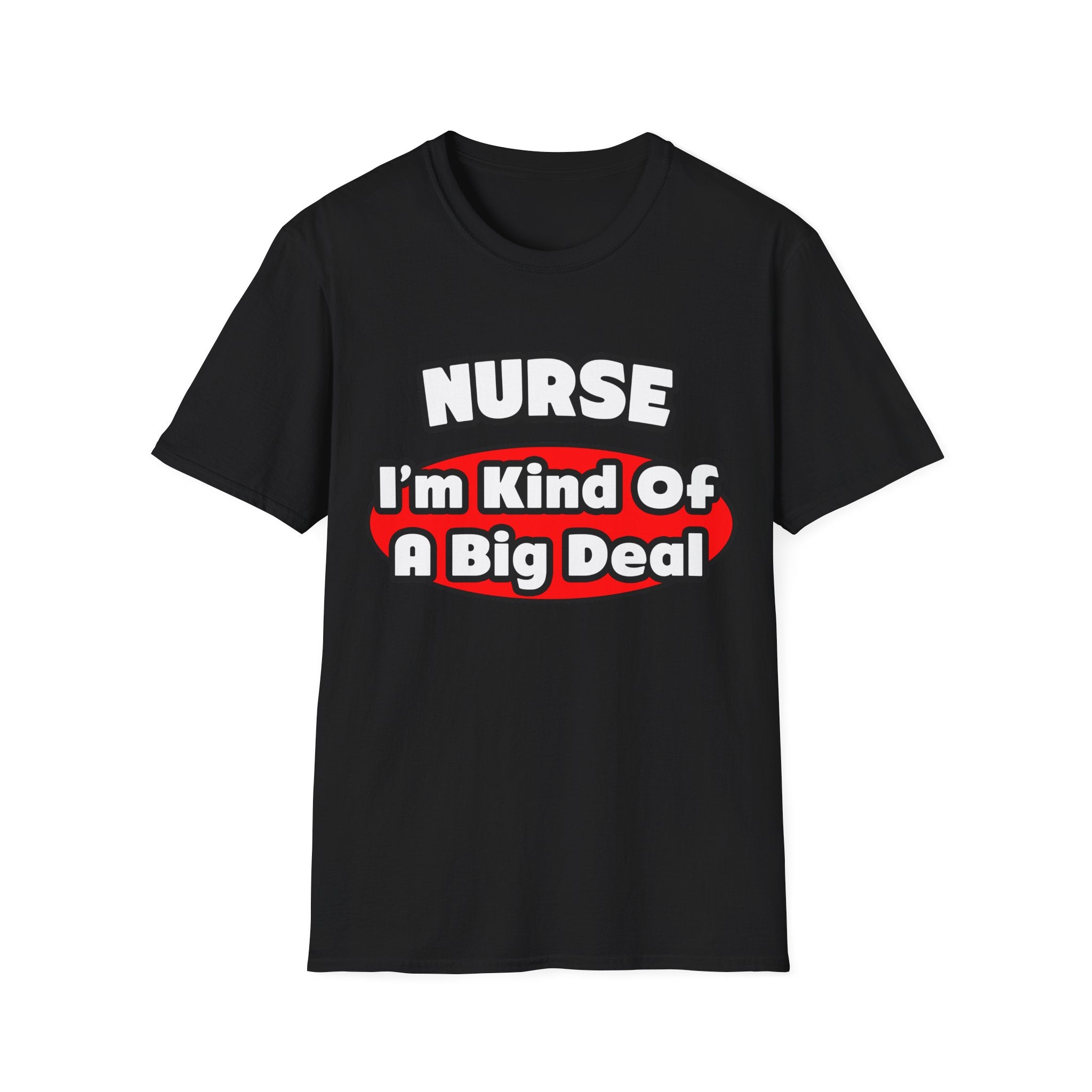 Nurse...Big Deal - Unisex Softstyle T-Shirt