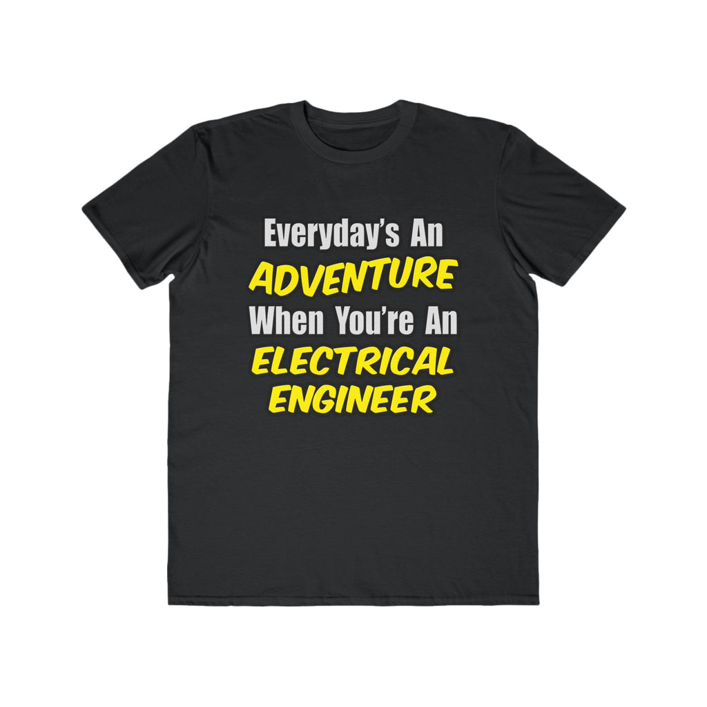 Everyday's An Adventure...Electrical Engineer - Men's Lightweight Fashion Tee