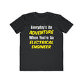 Everyday's An Adventure...Electrical Engineer - Men's Lightweight Fashion Tee