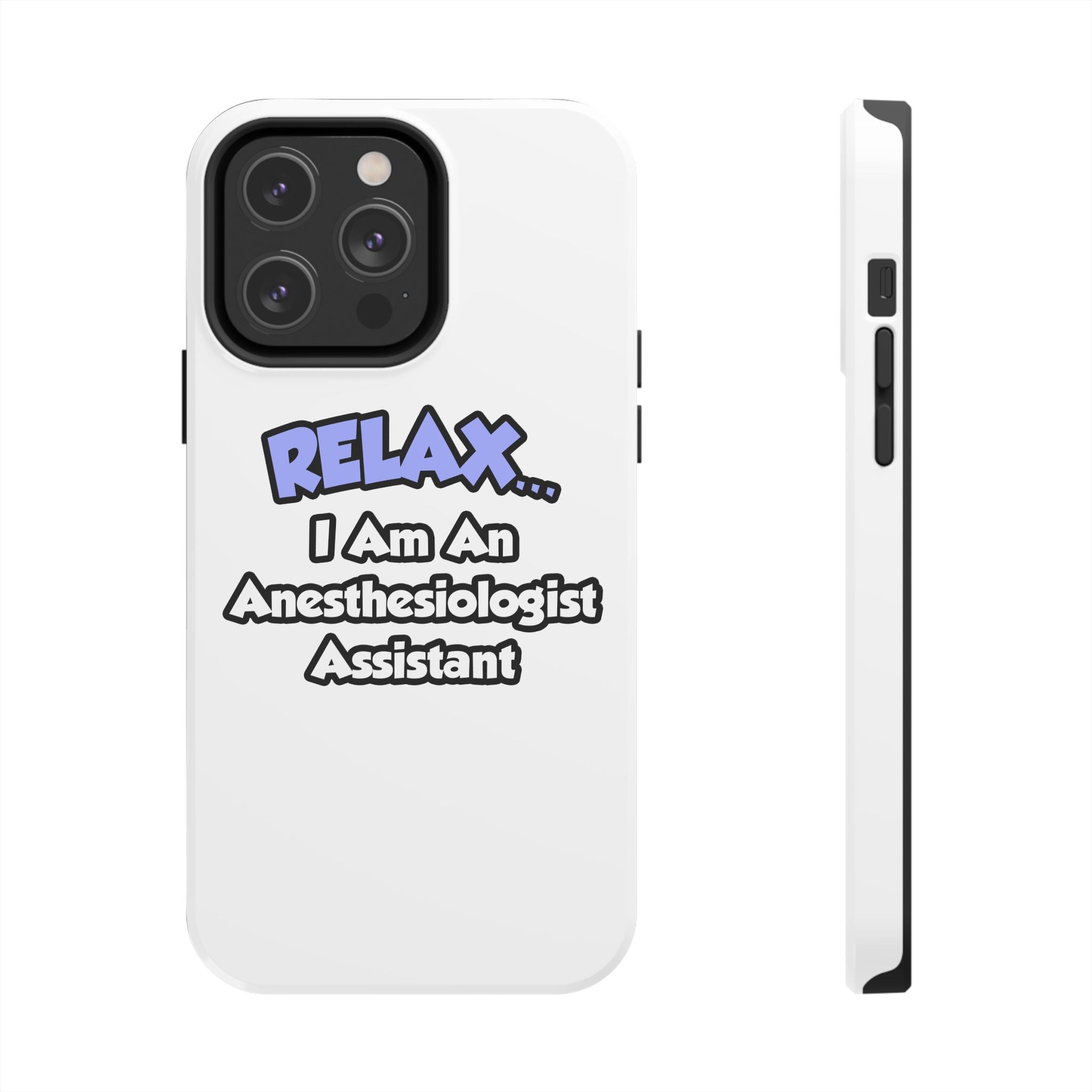 Relax .. I am an Anesthesiologist Assistant - Tough Phone Cases