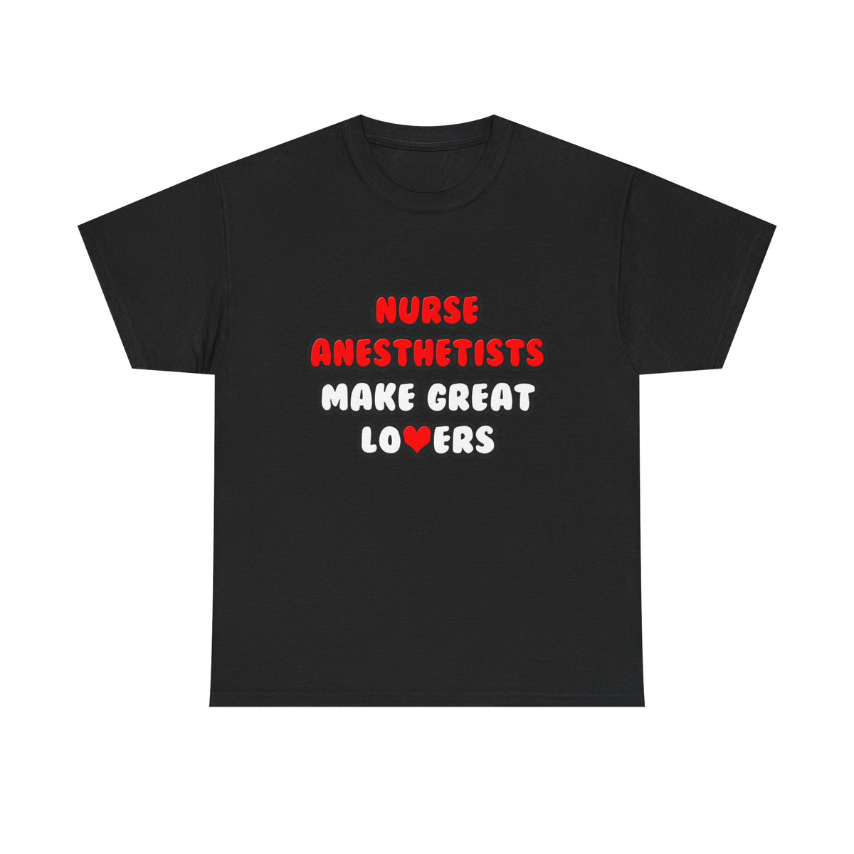 Nurse Anesthetists Make Great Lovers - Unisex Heavy Cotton Tee