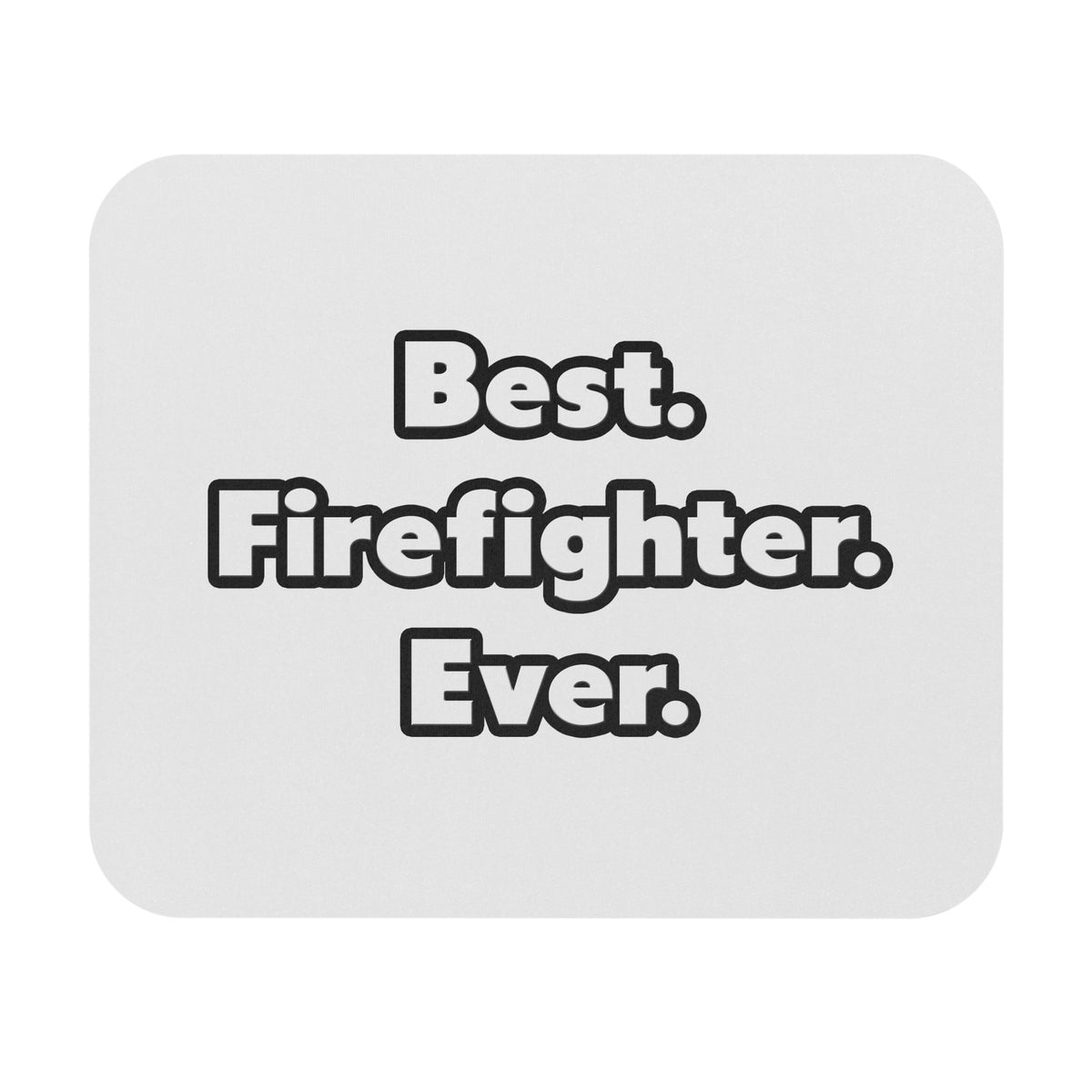 Best. Firefighter. Ever - Mouse Pad (Rectangle)