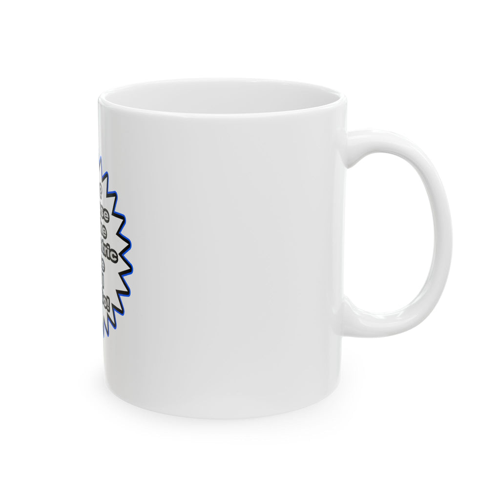 Psychiatric Nurse...Because I Said So - Ceramic Mug, (11oz, 15oz)