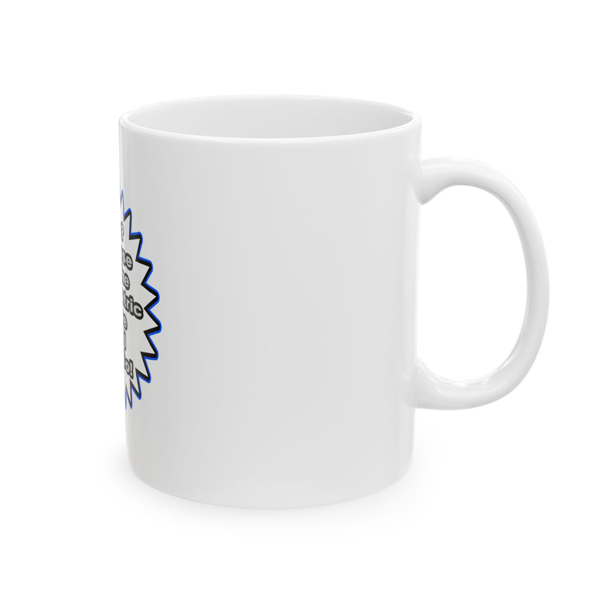 Psychiatric Nurse...Because I Said So - Ceramic Mug, (11oz, 15oz)