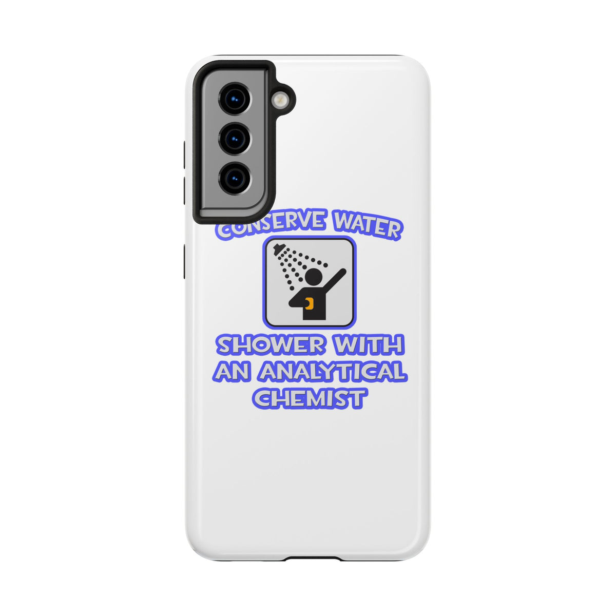 Conserve Water .. Shower With Analytical Chemist - Tough Phone Cases