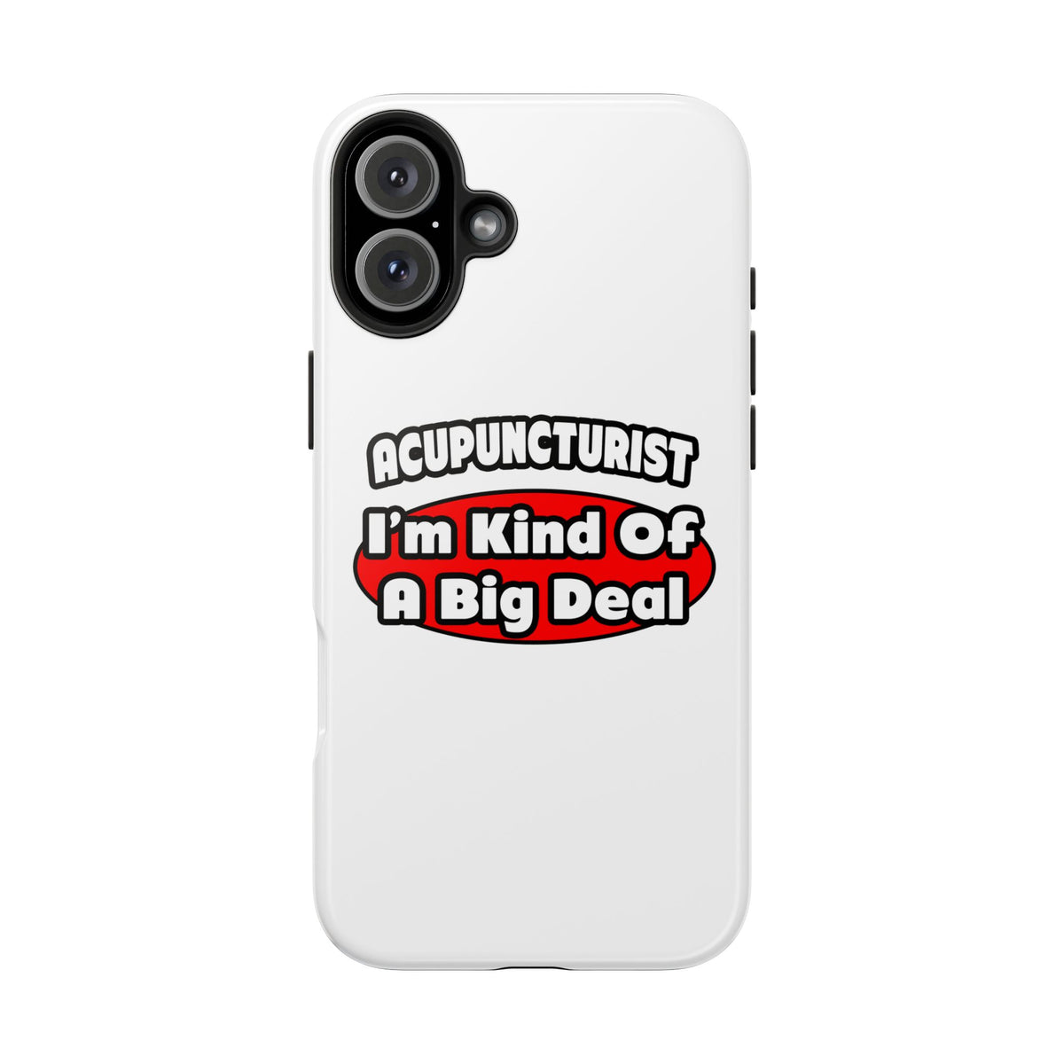 Acupuncturist ... Big Deal - Tough Phone Cases