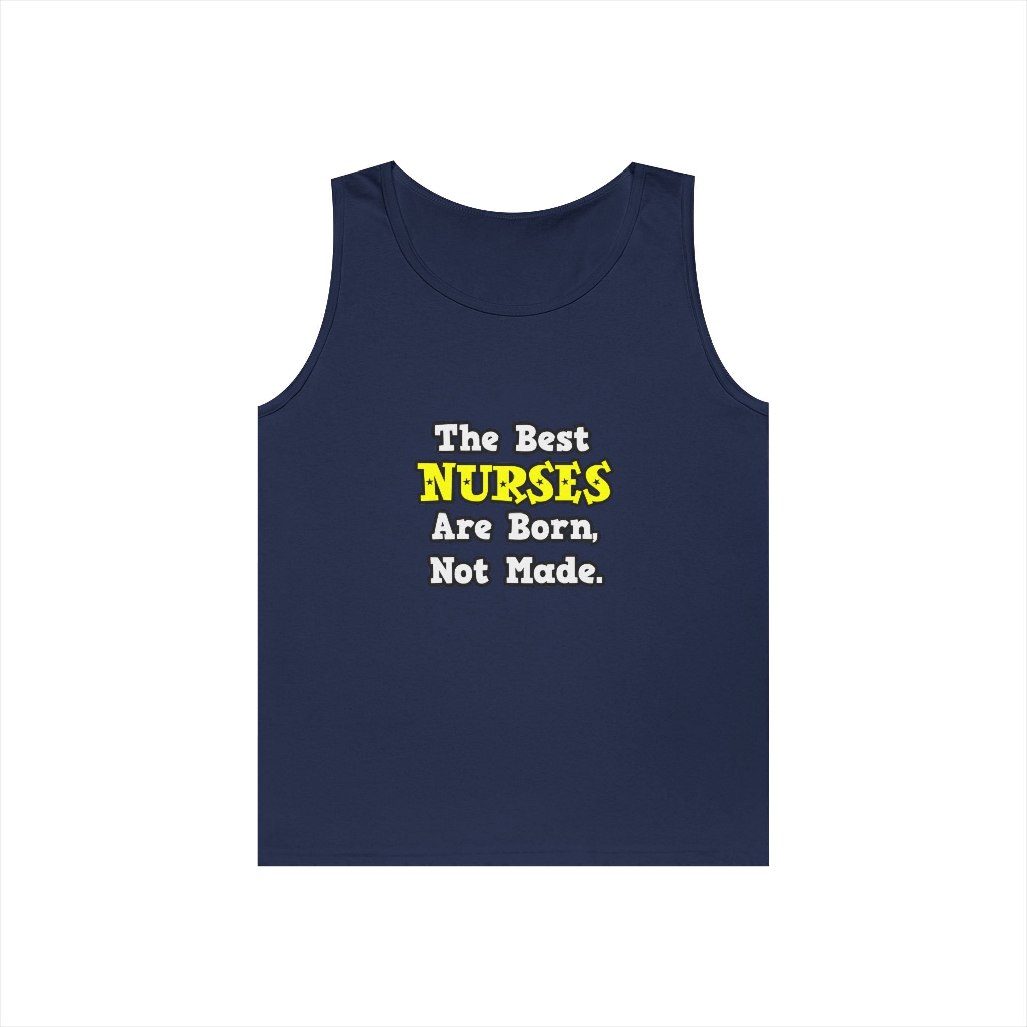 The Best Nurses Are Born, Not Made - Unisex Heavy Cotton Tank Top