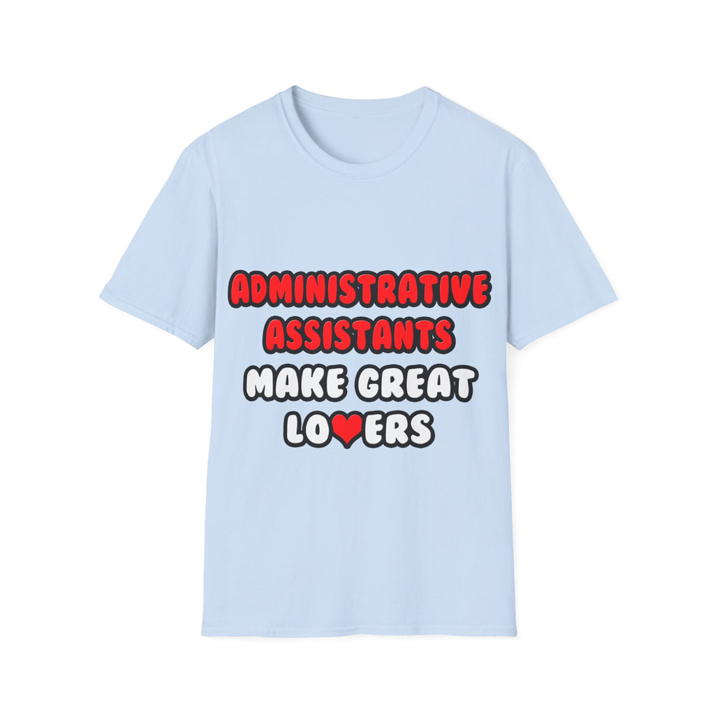 Administrative Assistants Make Great Lovers - Unisex Softstyle T-Shirt