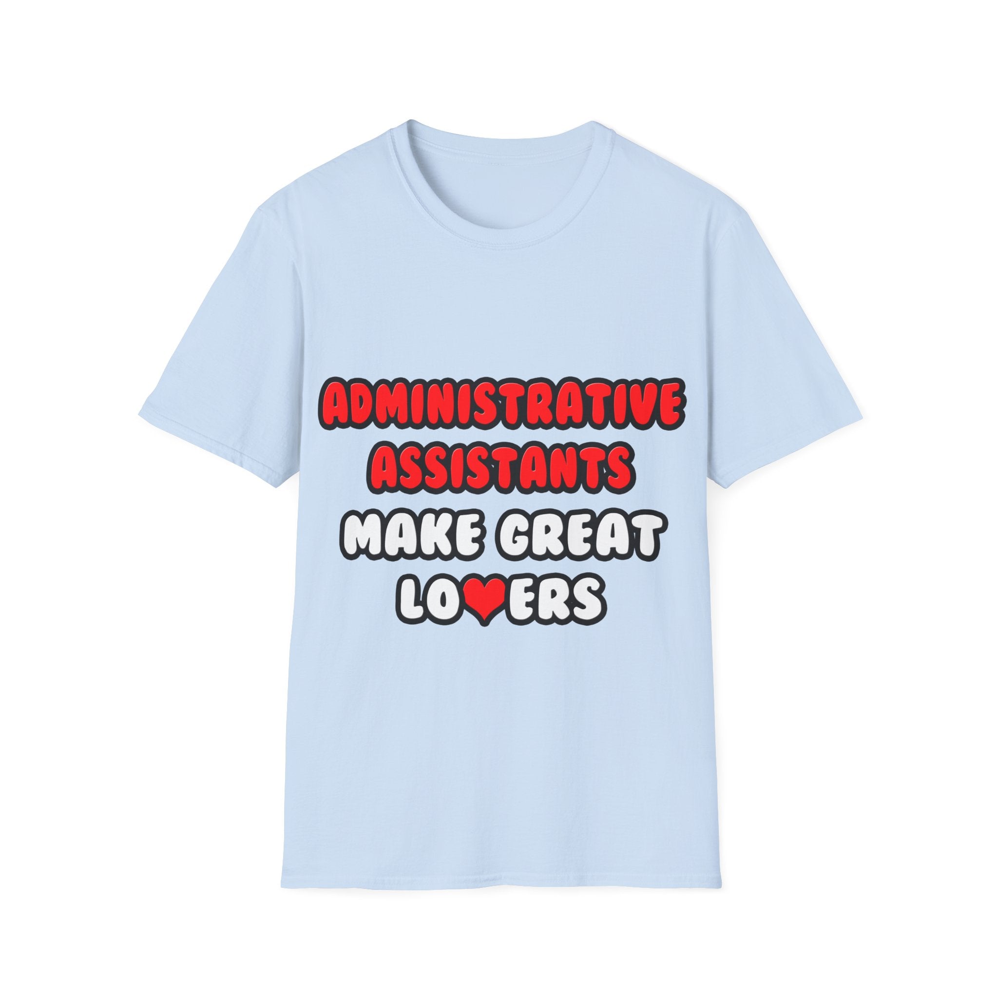 Administrative Assistants Make Great Lovers - Unisex Softstyle T-Shirt
