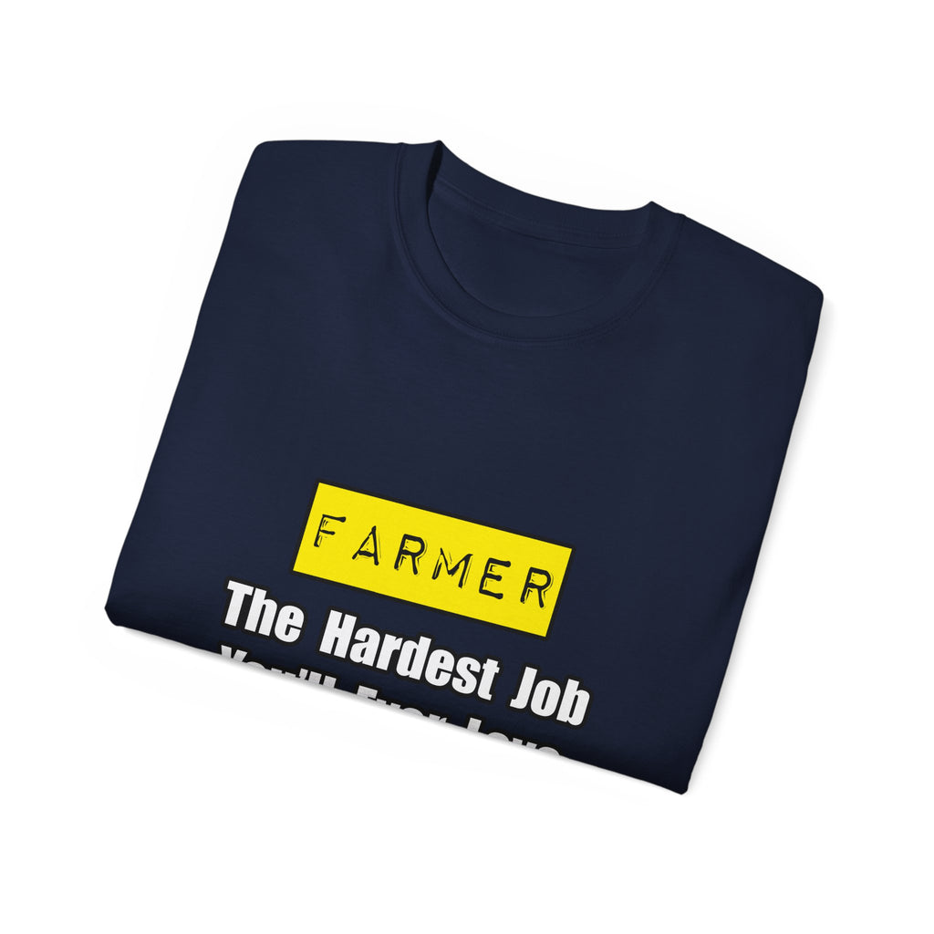 Farmer...Hardest Job You'll Ever Love - Unisex Ultra Cotton Tee