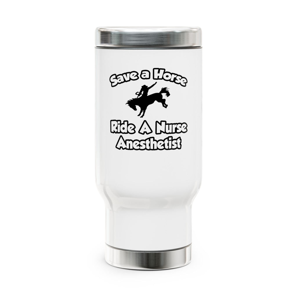 Save a Horse, Ride a Nurse Anesthetist - Stainless Steel Travel Mug with Handle, 14oz