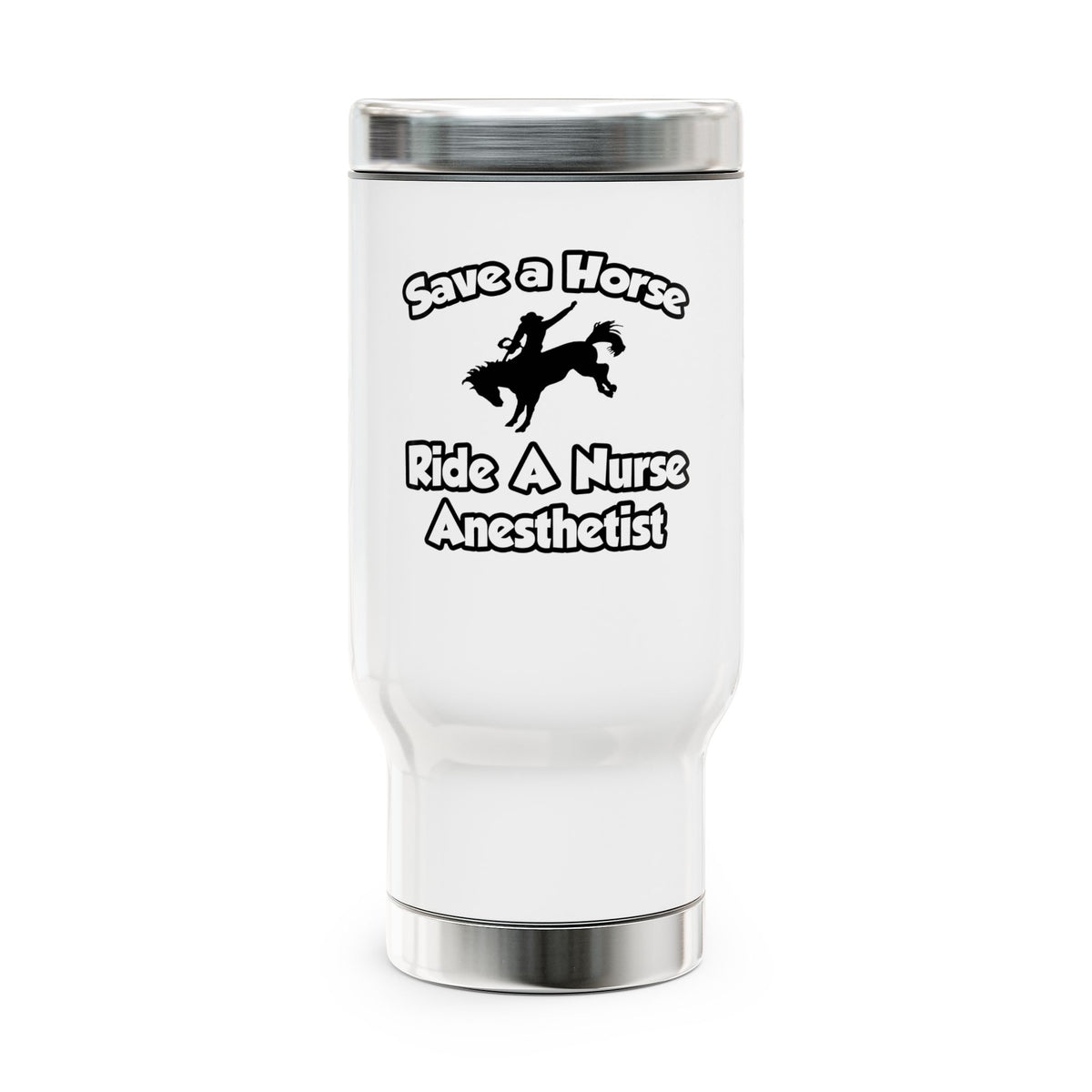 Save a Horse, Ride a Nurse Anesthetist - Stainless Steel Travel Mug with Handle, 14oz