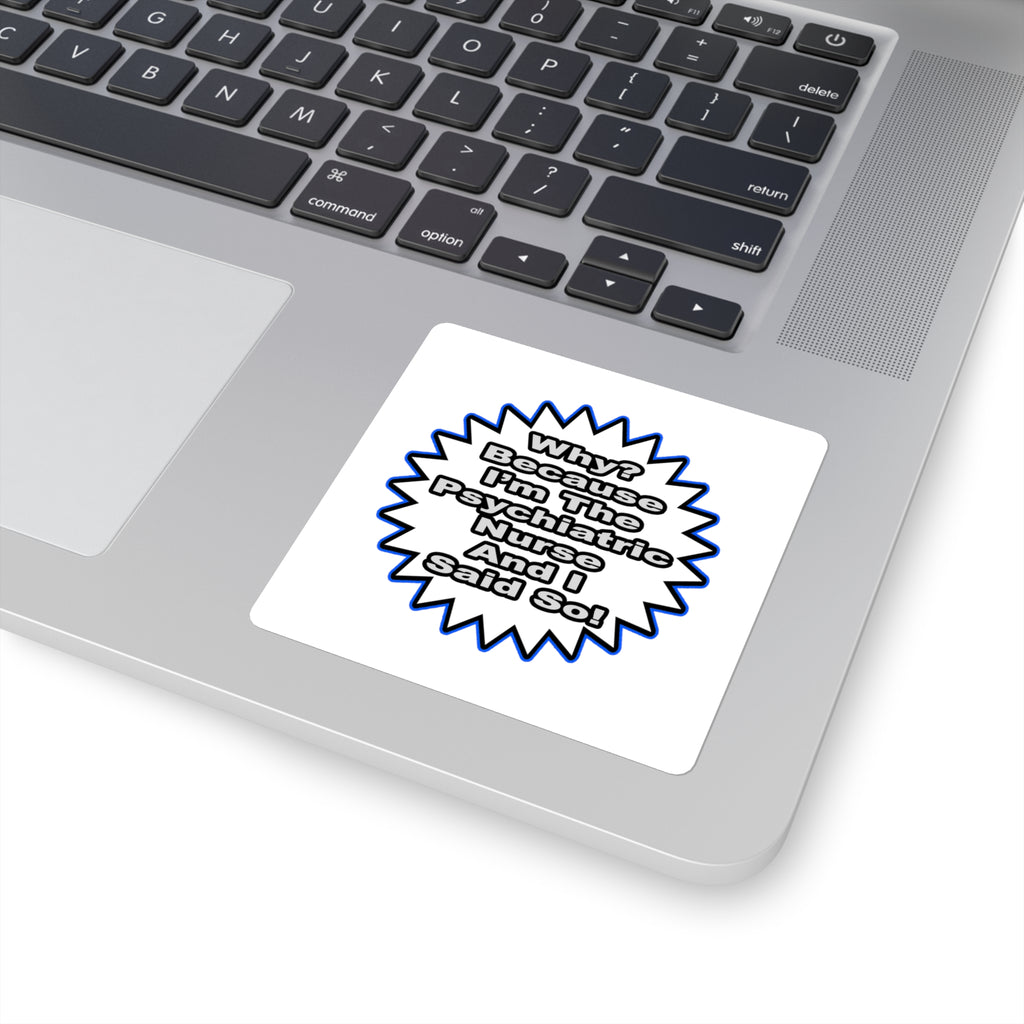 Psychiatric Nurse...Because I Said So - Square Stickers