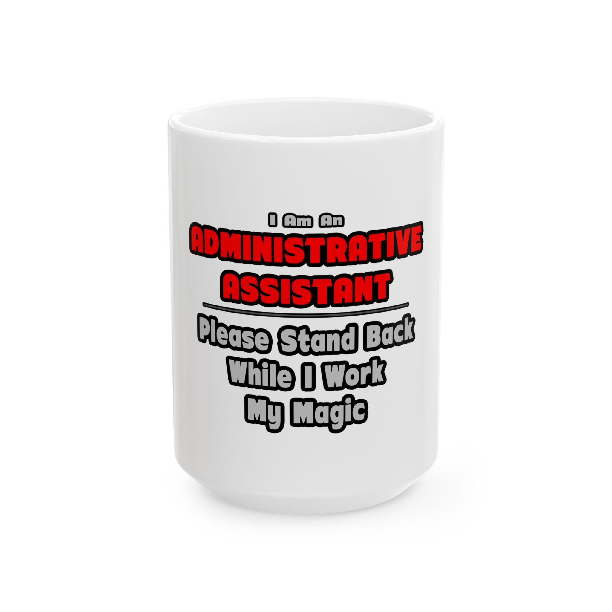 Administrative Assistant...Work My Magic - Ceramic Mug, (11oz, 15oz)