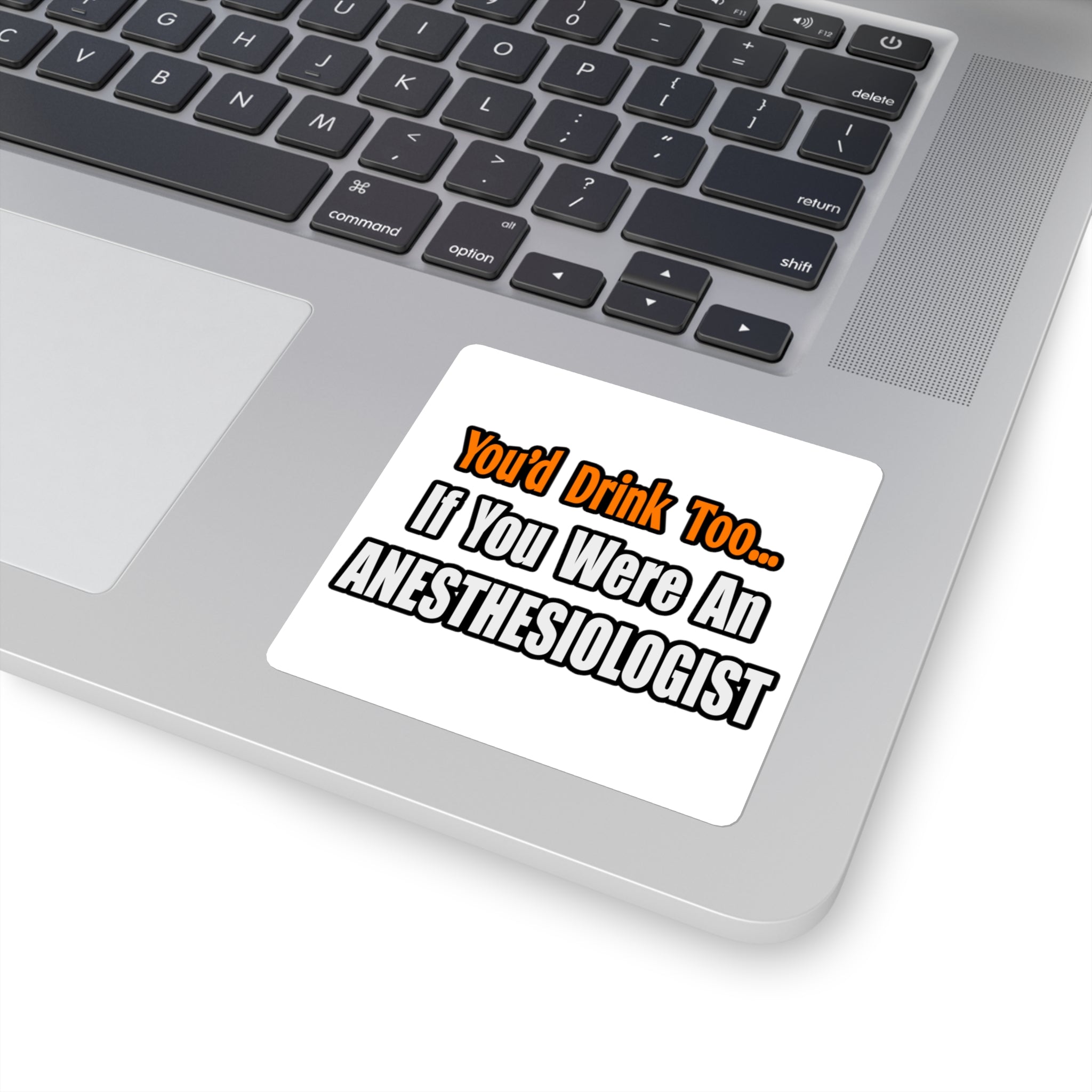 You'd Drink Too...Anesthesiologist - Square Stickers