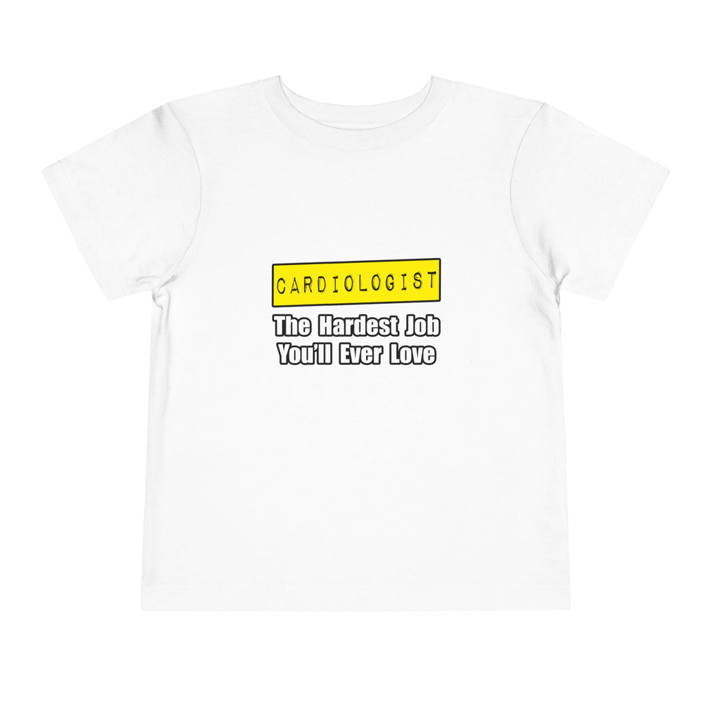 Cardiologist...Hardest Job You'll Ever Love - Toddler Short Sleeve Tee
