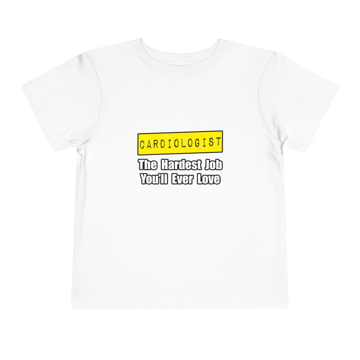Cardiologist...Hardest Job You'll Ever Love - Toddler Short Sleeve Tee