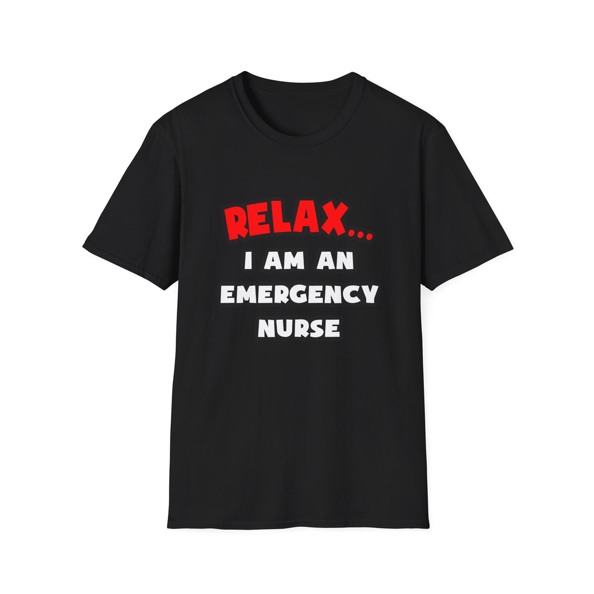 Relax ... I Am An Emergency Nurse - Unisex Softstyle T-Shirt