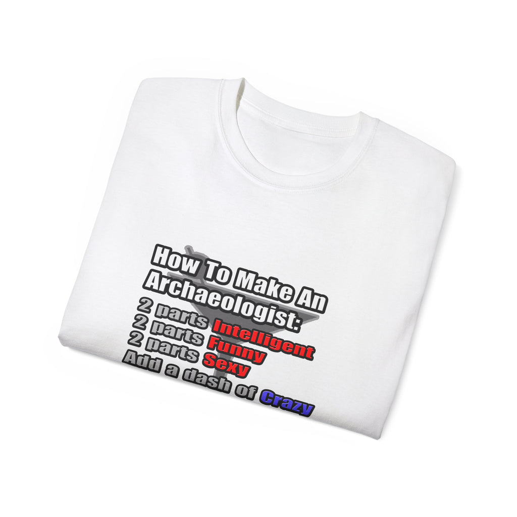 How To Make an Archaeologist - Unisex Ultra Cotton Tee