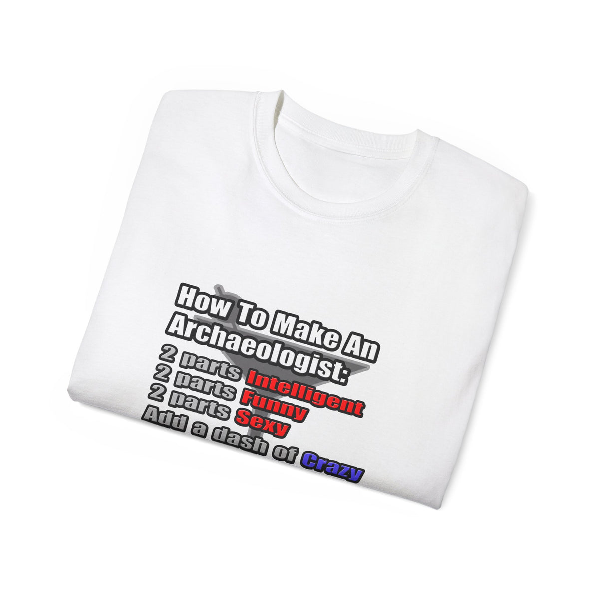 How To Make an Archaeologist - Unisex Ultra Cotton Tee