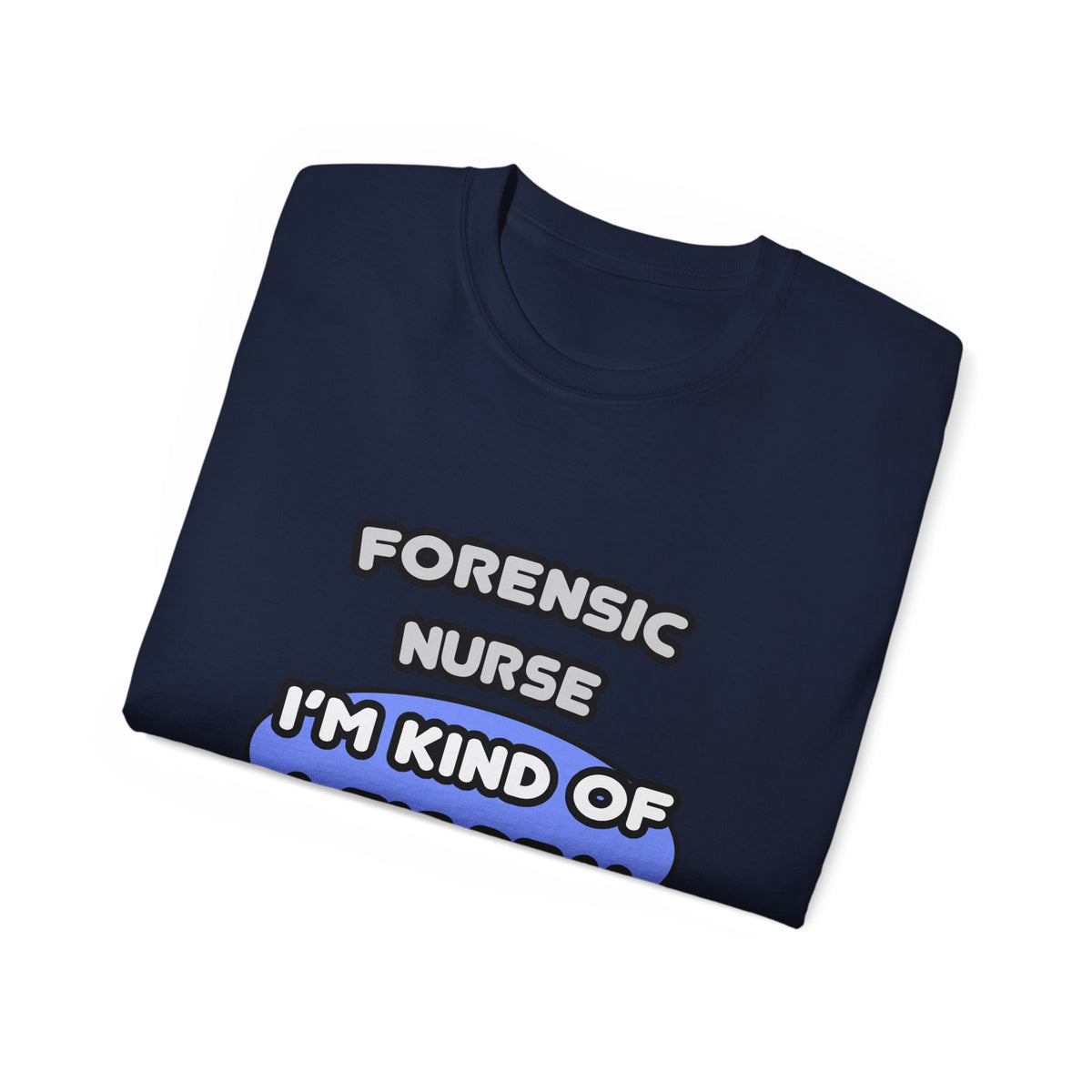 Forensic Nurse ... I'm Kind of a Big Deal - Unisex Ultra Cotton Tee