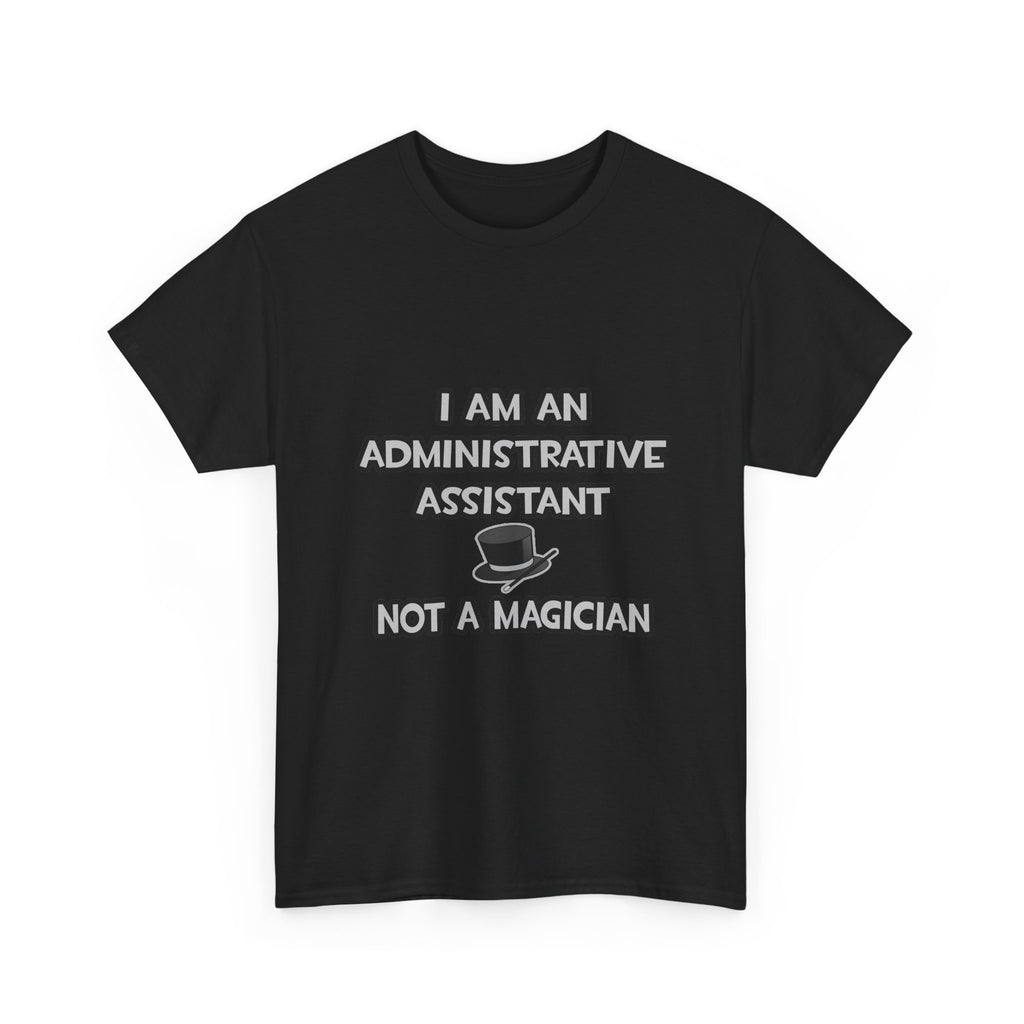 Administrative Asst... Not A Magician - Unisex Heavy Cotton Tee