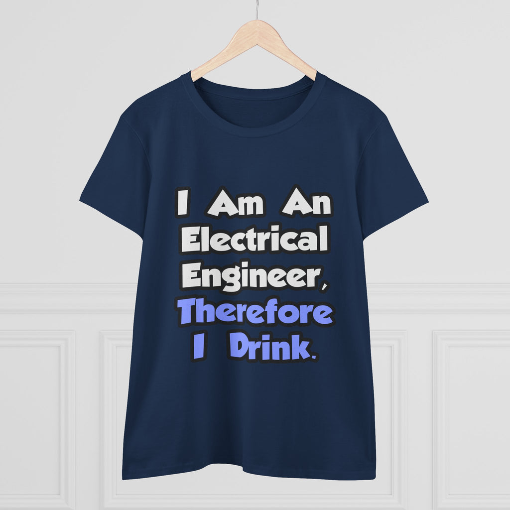 I Am An Electrical Engineer, Therefore I Drink - Women's Midweight Cotton Tee