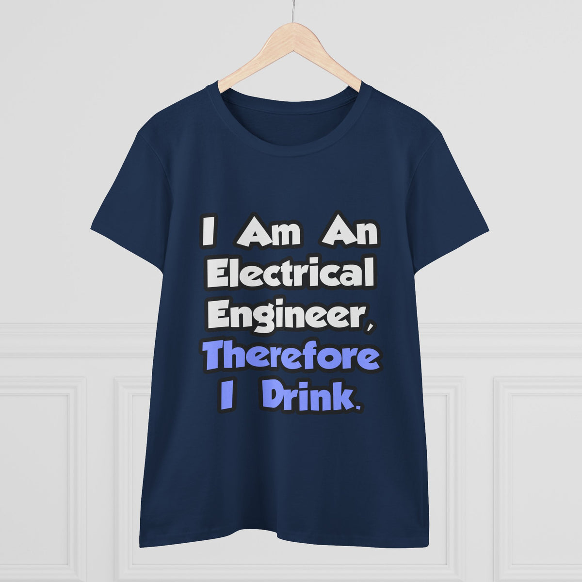 I Am An Electrical Engineer, Therefore I Drink - Women's Midweight Cotton Tee