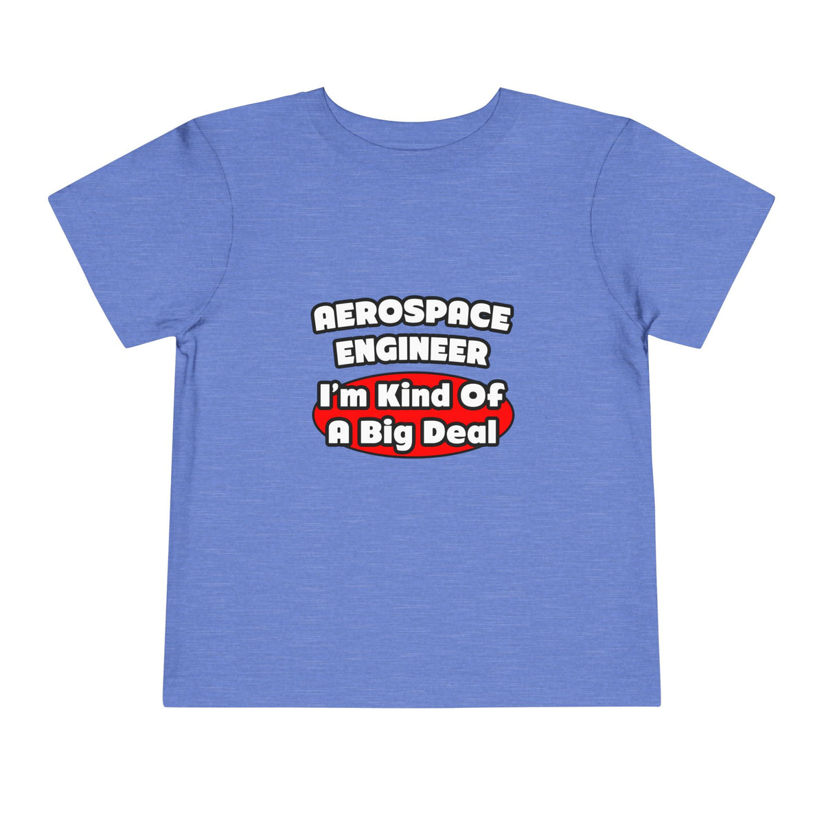 Aerospace Engineer...Big Deal - Toddler Short Sleeve Tee