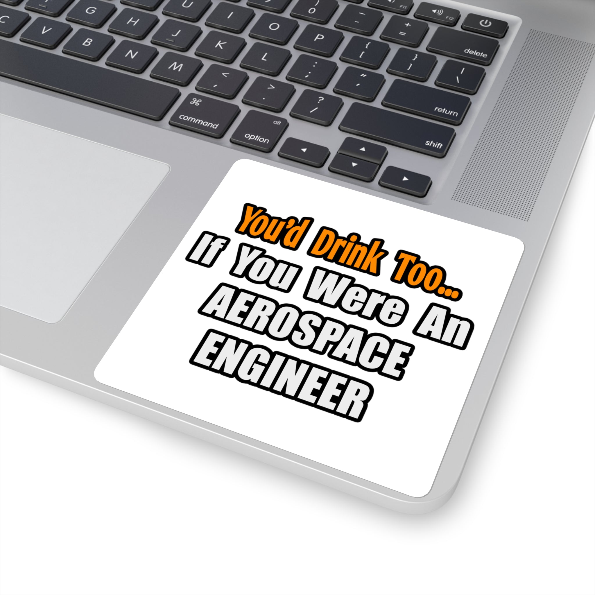 You'd Drink Too...Aerospace Engineer - Square Stickers