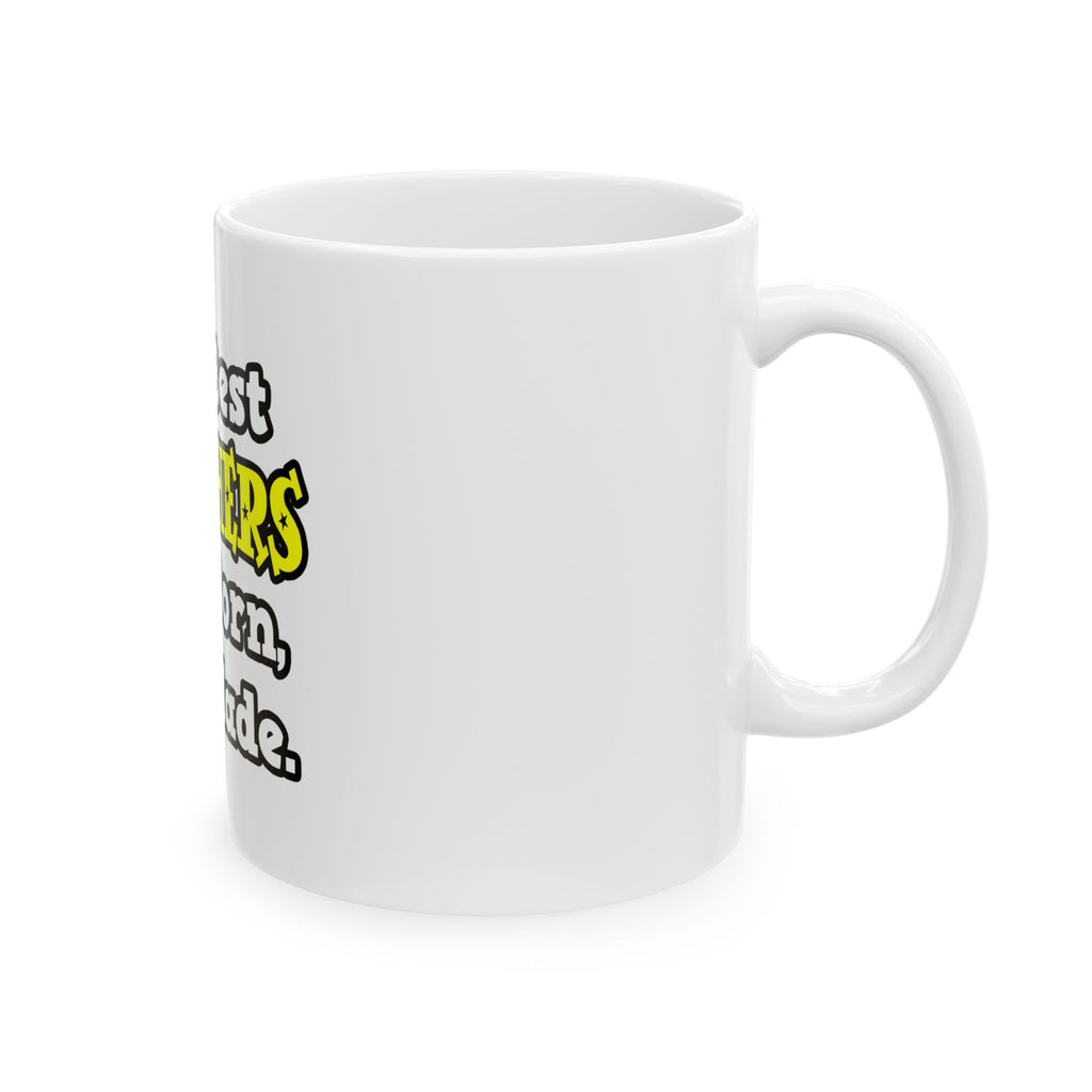 The Best Teachers Are Born, Not Made - Ceramic Mug, (11oz, 15oz)
