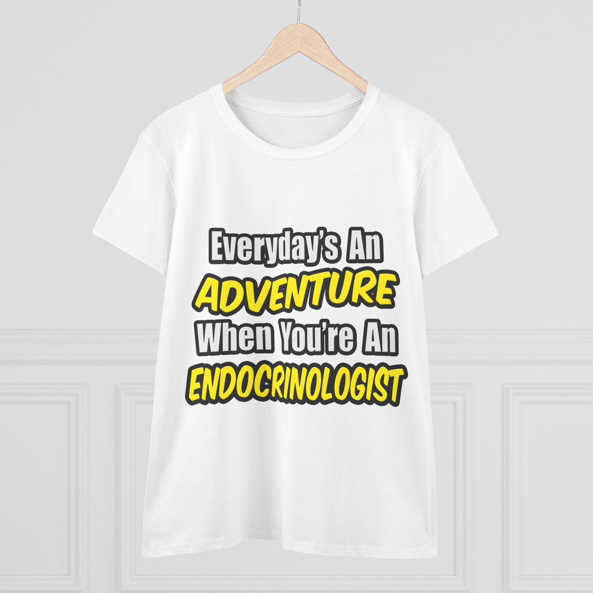 Everyday's An Adventure .. Endocrinologist - Women's Midweight Cotton Tee