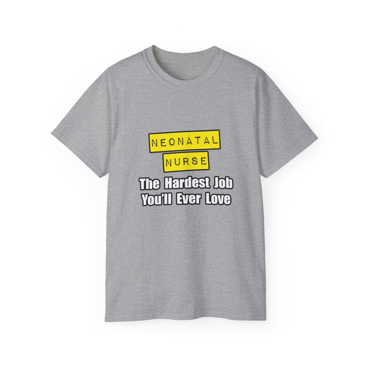 Neonatal Nurse...Hardest Job You'll Ever Love - Unisex Ultra Cotton Tee