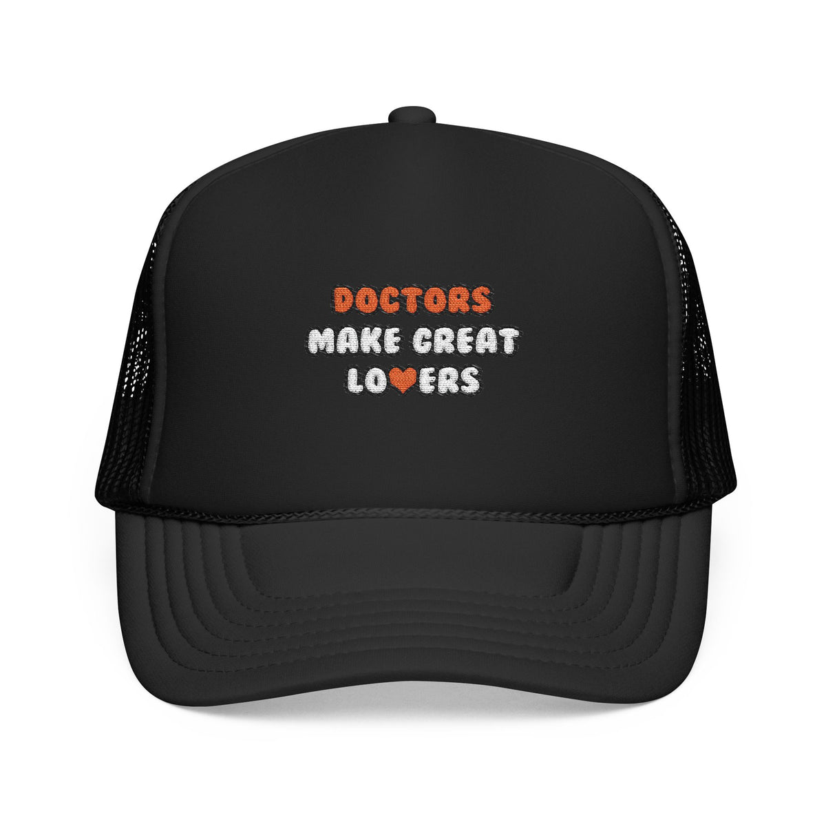 Doctors Make Great Lovers - Foam Trucker Hat