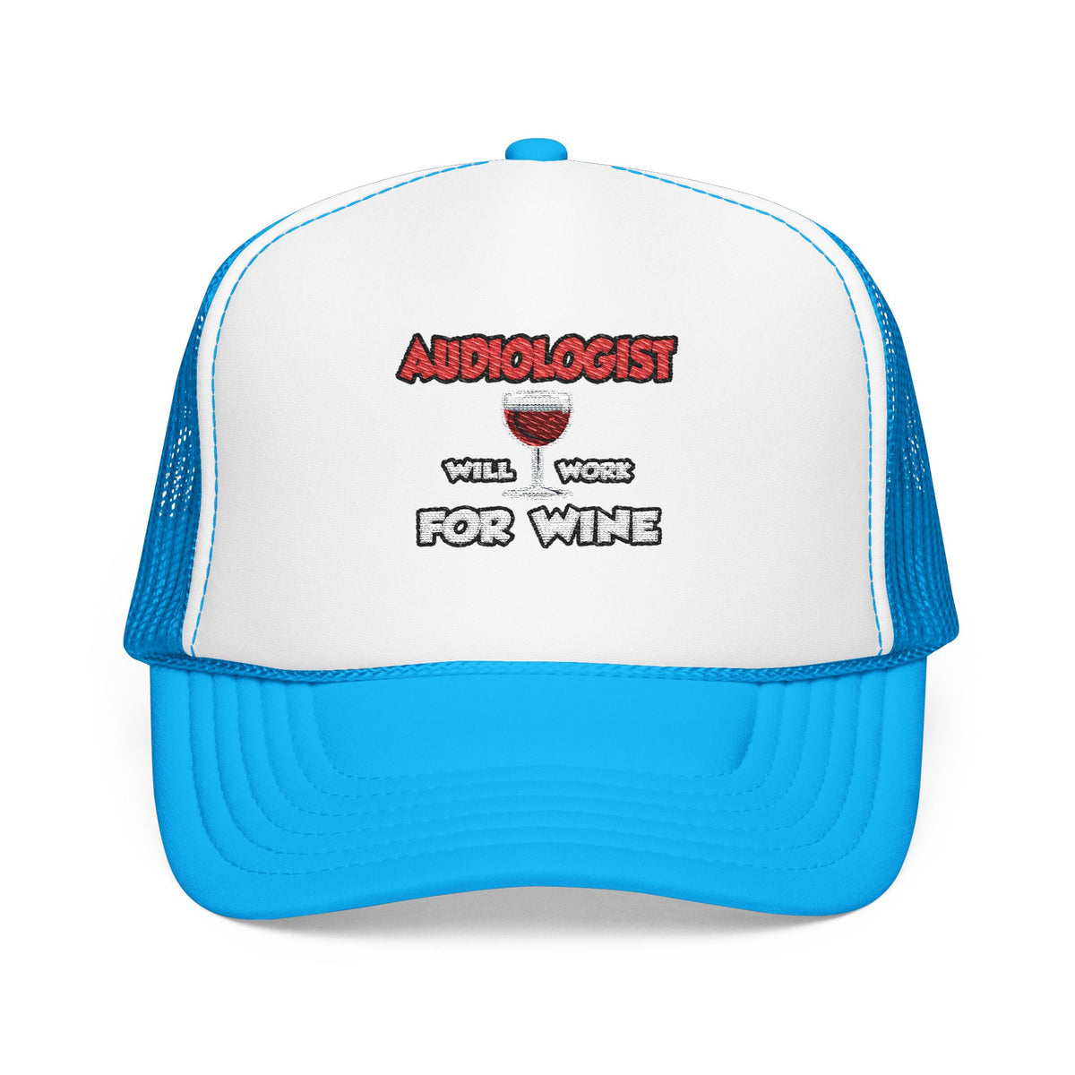 Audiologist ... Will Work For Wine - Foam Trucker Hat