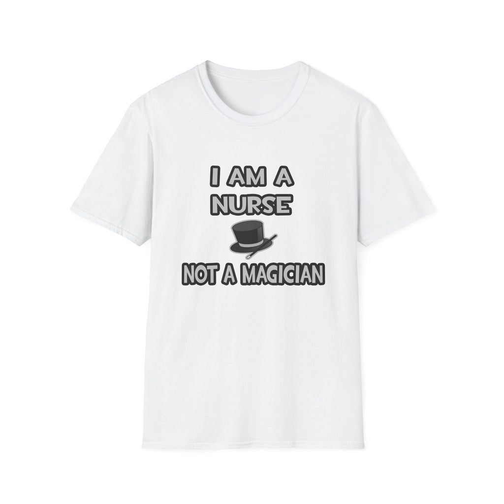 I Am A Nurse ... Not A Magician - Unisex Softstyle T-Shirt
