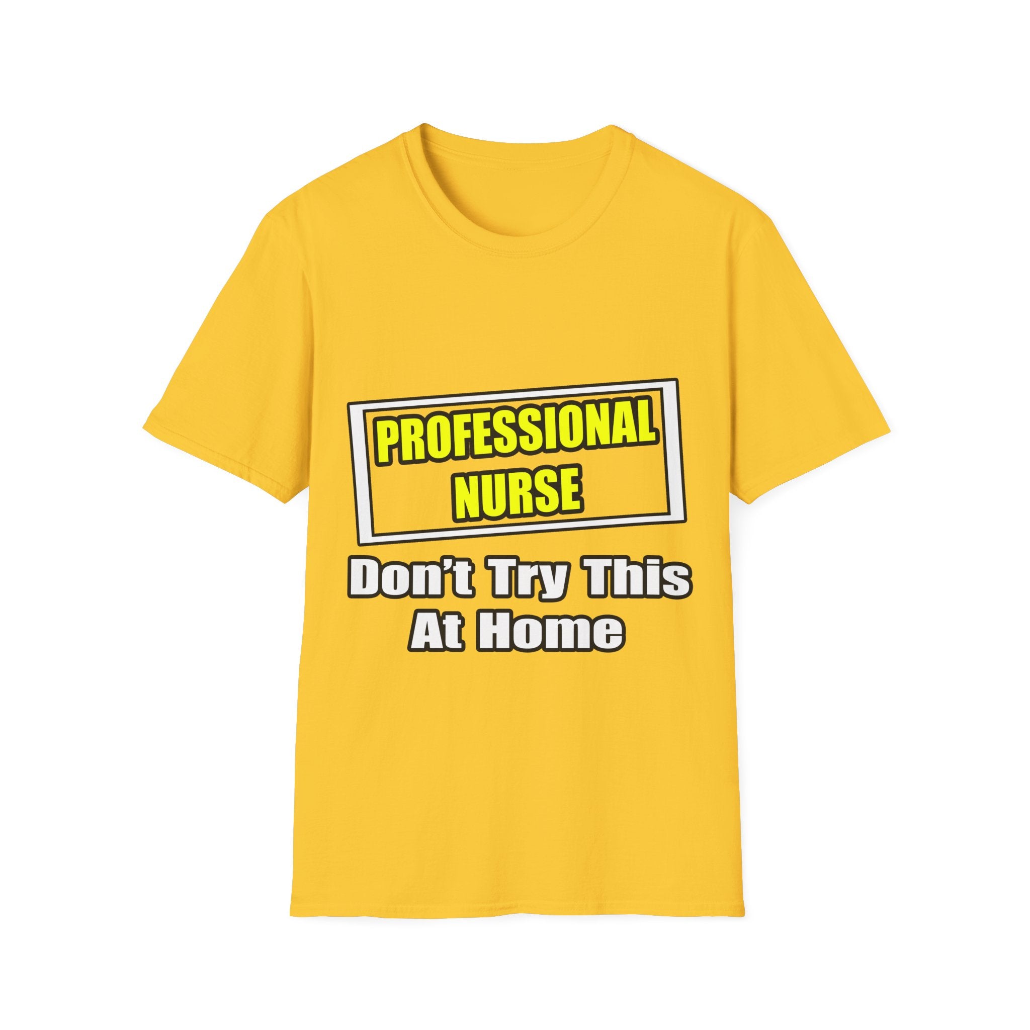 Professional Nurse...Don't Try This At Home - Unisex Softstyle T-Shirt