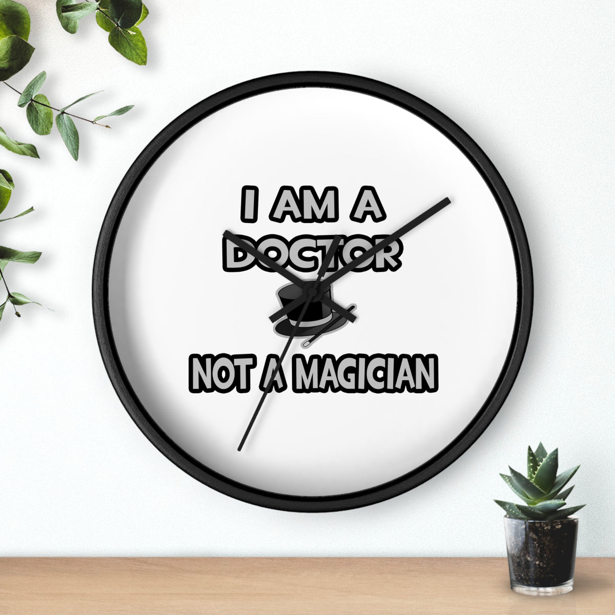 I Am A Doctor ... Not A Magician - Wall Clock