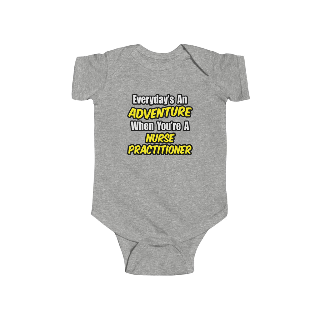 Everyday's An Adventure...Nurse Practitioner - Infant Fine Jersey Bodysuit