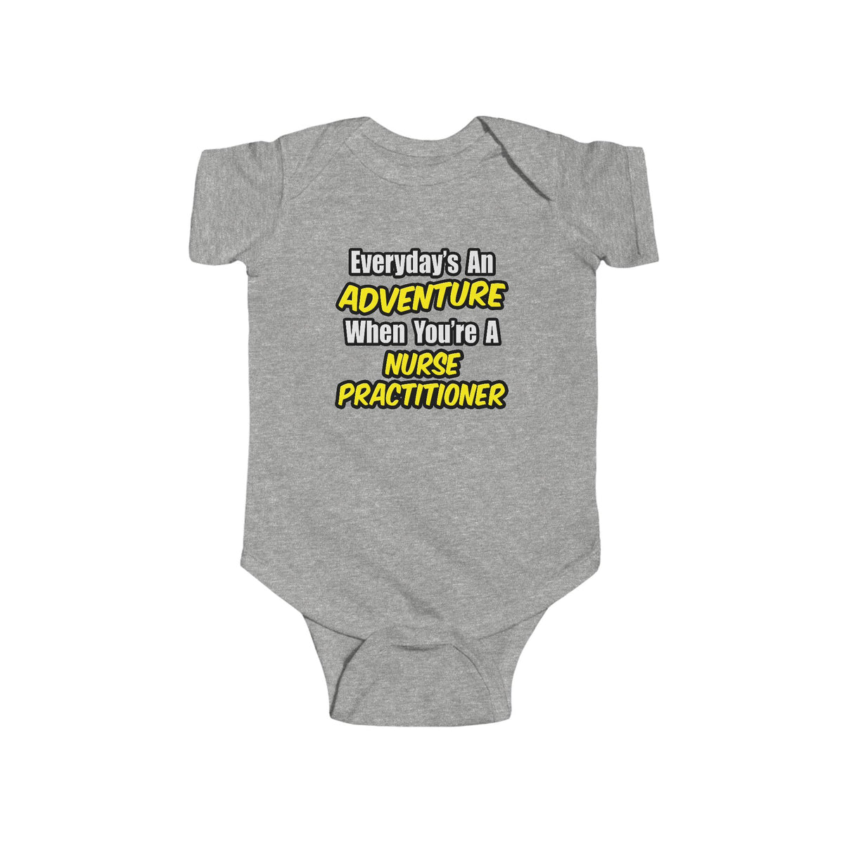 Everyday's An Adventure...Nurse Practitioner - Infant Fine Jersey Bodysuit