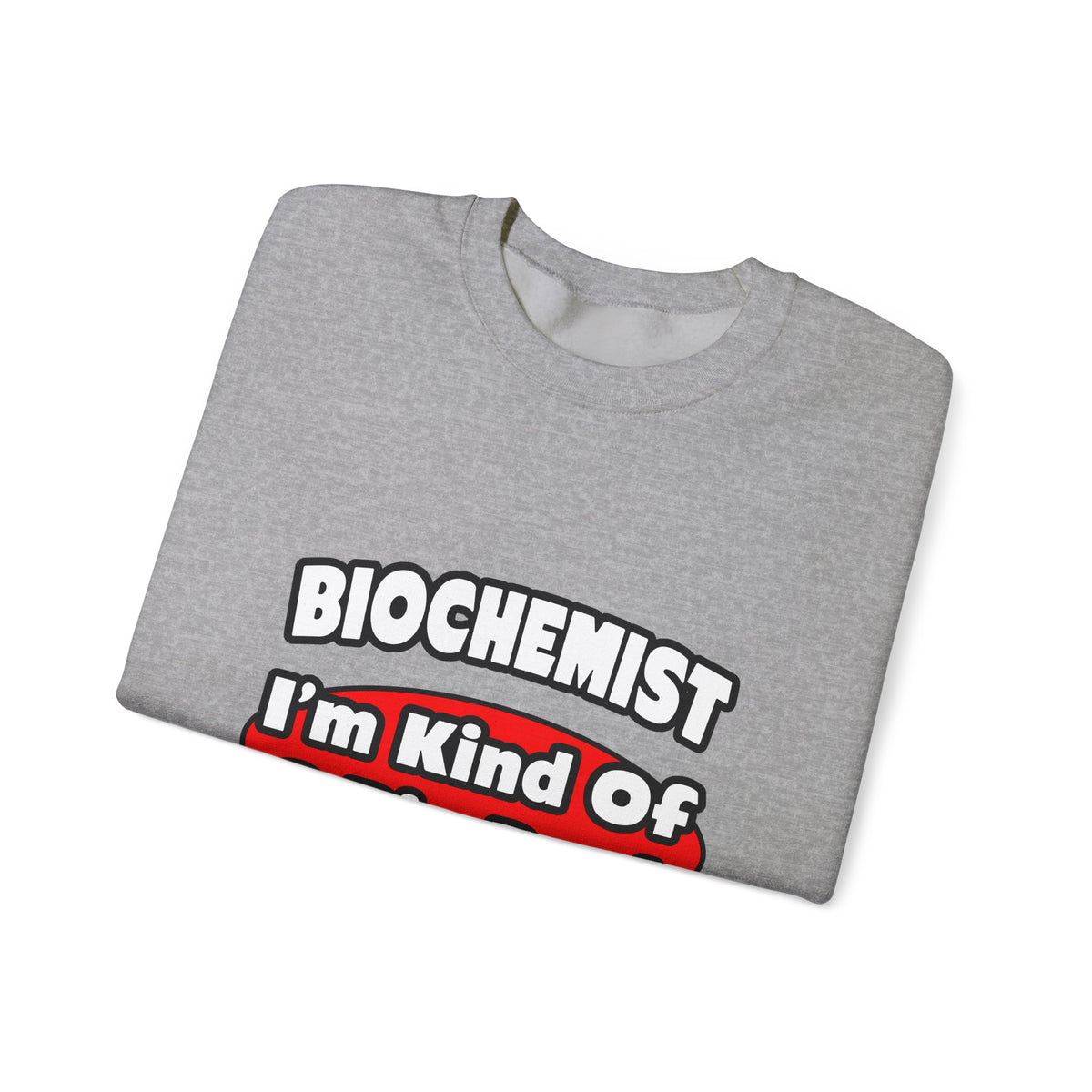 Biochemist...Big Deal - Unisex Heavy Blend™ Crewneck Sweatshirt